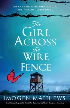 portada The Girl Across the Wire Fence: Completely Unforgettable World war two Historical Fiction Based on a True Story (in English)