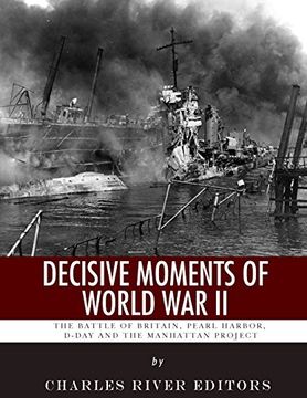 portada Decisive Moments of World War II: The Battle of Britain, Pearl Harbor, D-Day and the Manhattan Project