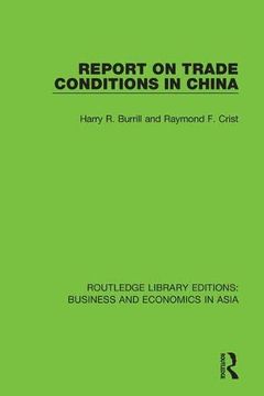 portada Report on Trade Conditions in China (Routledge Library Editions: Business and Economics in Asia) (in English)