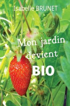 portada Mon jardin devient bio: comment passer d'un jardinage conventionnel à un jardinage biologique ? (in French)