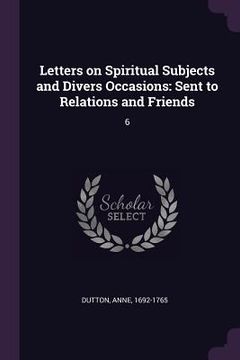 portada Letters on Spiritual Subjects and Divers Occasions: Sent to Relations and Friends: 6