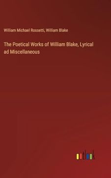 portada The Poetical Works of William Blake, Lyrical ad Miscellaneous (in English)