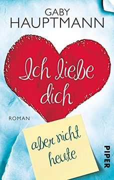 portada Ich Liebe Dich, Aber Nicht Heute: Roman (in German)