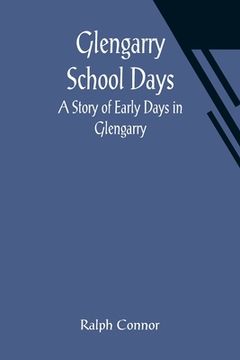 portada Glengarry School Days: A Story of Early Days in Glengarry 