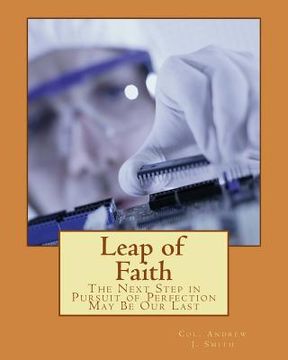 portada Leap of Faith: The Next Step in Pursuit of Perfection May Be Our Last (in English)