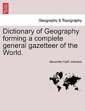portada dictionary of geography forming a complete general gazetteer of the world. second edition, thoroughly revised and corrected.