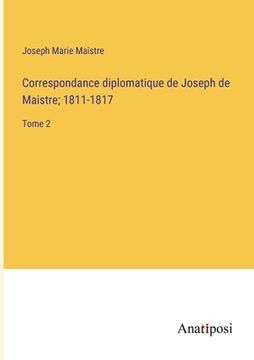 portada Correspondance diplomatique de Joseph de Maistre; 1811-1817: Tome 2 (in French)