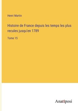 portada Histoire de France depuis les temps les plus recules jusqu'en 1789: Tome 15 (in French)