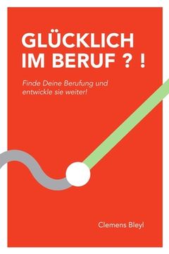 portada Glücklich Im Beruf ? !: Finde Deine Berufung und entwickle sie weiter! (in German)