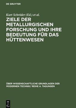 portada Ziele der Metallurgischen Forschung und Ihre Bedeutung für das Hüttenwesen (in German)