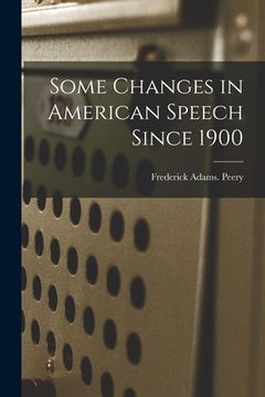 portada Some Changes in American Speech Since 1900 (en Inglés)