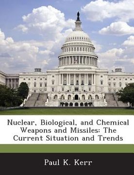 portada Nuclear, Biological, and Chemical Weapons and Missiles: The Current Situation and Trends (in English)