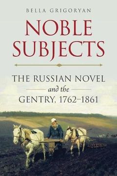 portada Noble Subjects: The Russian Novel and the Gentry, 1762-1861 (Studies of the Harriman Institute)