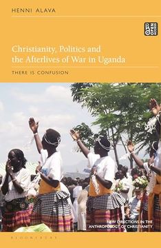 portada Christianity, Politics and the Afterlives of war in Uganda: There is Confusion (New Directions in the Anthropology of Christianity) (en Inglés)