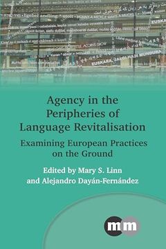 portada Agency in the Peripheries of Language Revitalisation: Examining European Practices on the Ground (Multilingual Matters, 178) (en Inglés)