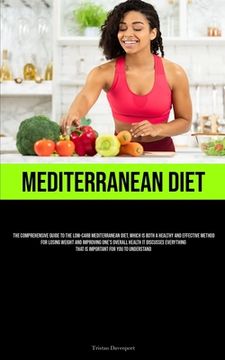 portada Mediterranean Diet: The Comprehensive Guide To The Low-Carb Mediterranean Diet, Which Is Both A Healthy And Effective Method For Losing We (in English)