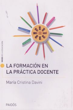 Libro La Formacion en la Practica Docente, Maria Cristina Davini, ISBN  9789501201963. Comprar en Buscalibre