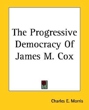 portada the progressive democracy of james m. cox (en Inglés)