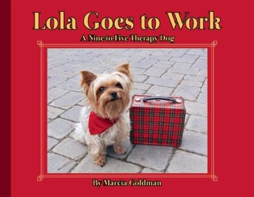 portada Lola Goes to Work: A Nine-to-Five Therapy Dog