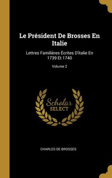 portada Le Président de Brosses en Italie: Lettres Familières Écrites D'italie en 1739 et 1740; Volume 2 (in French)