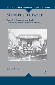 portada Mendel's Theatre: Heredity, Eugenics, and Early Twentieth-Century American Drama (en Inglés)