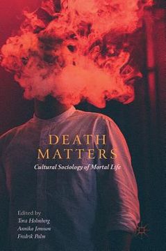 portada Death Matters: Cultural Sociology of Mortal Life (en Inglés)