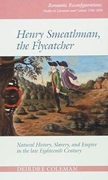 portada Henry Smeathman, the Flycatcher: Natural History, Slavery, and Empire in the Late Eighteenth Century (en Inglés)