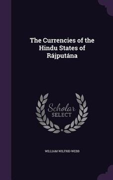 portada The Currencies of the Hindu States of Rájputána (en Inglés)