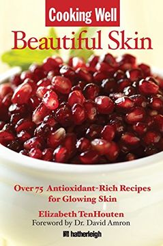 portada Cooking Well: Beautiful Skin: Over 75 Antioxidant-Rich Recipes for Glowing Skin (in English)