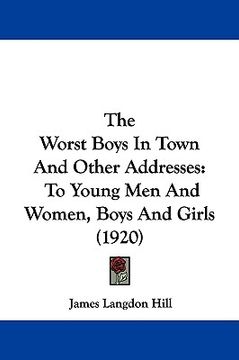 portada the worst boys in town and other addresses: to young men and women, boys and girls (1920) (in English)
