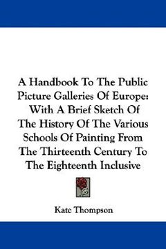 portada a handbook to the public picture galleries of europe: with a brief sketch of the history of the various schools of painting from the thirteenth cent (in English)