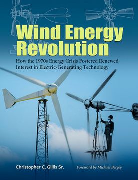 portada Wind Energy Revolution: How the 1970s Energy Crisis Fostered Renewed Interest in Electric-Generating Technology Volume 30