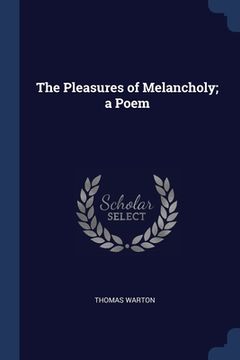 portada The Pleasures of Melancholy; a Poem (en Inglés)