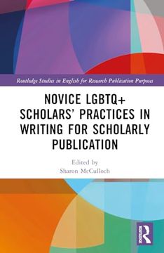 portada Novice Lgbtq+ Scholars’ Practices in Writing for Scholarly Publication (Routledge Studies in English for Research Publication Purposes) (in English)