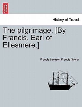 portada the pilgrimage. [by francis, earl of ellesmere.] (en Inglés)