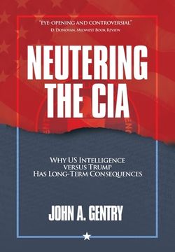 portada Neutering the CIA: Why US Intelligence Versus Trump Has Long-Term Consequences (en Inglés)