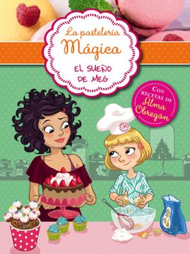 portada El Sueño de meg (Serie la Pastelería Mágica 1): Con Recetas de Alma Obregón (in Spanish)