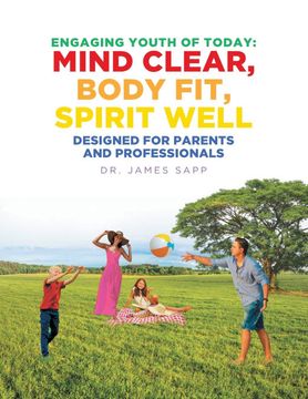 portada Engaging Youth of Today: Mind Clear, Body Fit, Spirit Well: Designed for Parents and Professionals (in English)