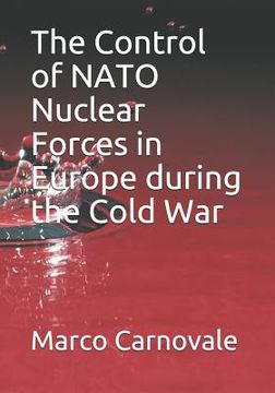 portada The Control of NATO Nuclear Forces in Europe during the Cold War (en Inglés)
