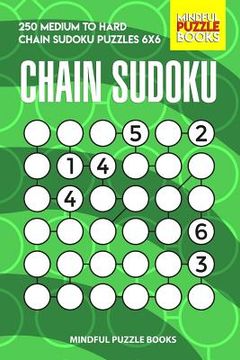 portada Chain Sudoku: 250 Medium to Hard Chain Sudoku Puzzles 6x6 (in English)