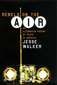 portada Rebels on the Air: An Alternative History of Radio in America (en Inglés)