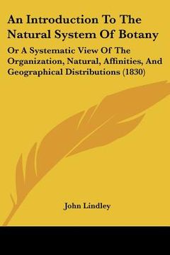portada an introduction to the natural system of botany: or a systematic view of the organization, natural, affinities, and geographical distributions (1830) (en Inglés)