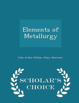 portada Elements of Metallurgy - Scholar's Choice Edition (en Inglés)