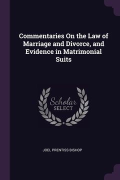 portada Commentaries On the Law of Marriage and Divorce, and Evidence in Matrimonial Suits (en Inglés)