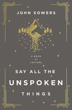 portada Say all the Unspoken Things: A Book of Letters (en Inglés)