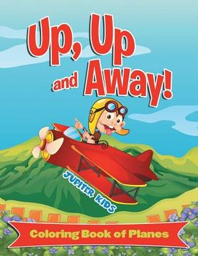 portada Up, Up and Away! (Coloring Book of Planes) (en Inglés)