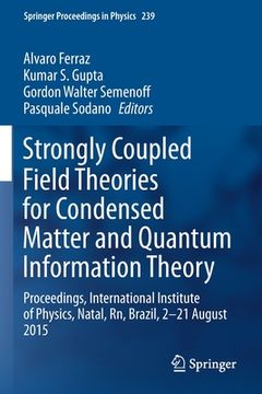 portada Strongly Coupled Field Theories for Condensed Matter and Quantum Information Theory: Proceedings, International Institute of Physics, Natal, Rn, Brazi (in English)
