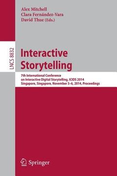 portada Interactive Storytelling: 7th International Conference on Interactive Digital Storytelling, Icids 2014, Singapore, Singapore, November 3-6, 2014