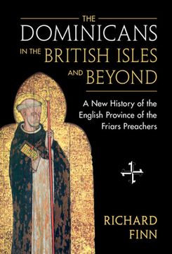 portada The Dominicans in the British Isles and Beyond: A new History of the English Province of the Friars Preachers (en Inglés)