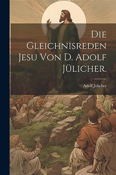 portada Die Gleichnisreden Jesu von d. Adolf Jülicher. (en Alemán)